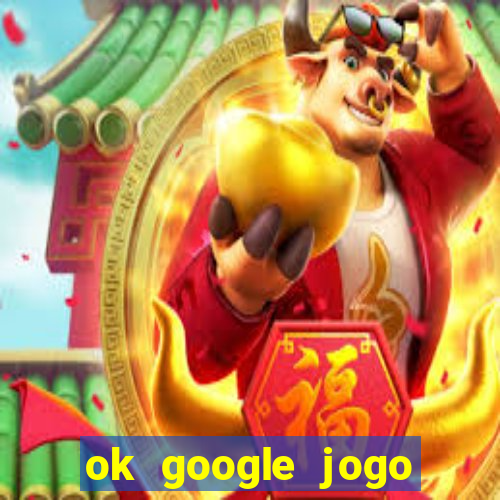 ok google jogo para ganhar dinheiro